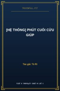 [Hệ Thống] Phút Cuối Cứu Giúp