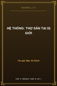Hệ Thống: Thợ Săn Tại Dị Giới