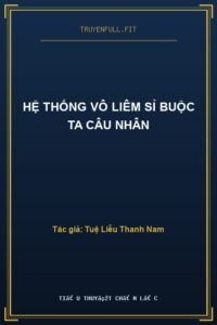 Hệ Thống Vô Liêm Sỉ Buộc Ta Câu Nhân