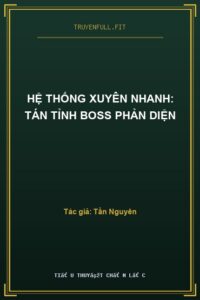 Hệ Thống Xuyên Nhanh: Tán Tỉnh Boss Phản Diện