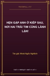 Hẹn Gặp Anh Ở Kiếp Sau, Nơi Hai Trái Tim Cùng Lành Lặn!