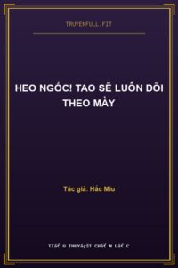 Heo Ngốc! Tao Sẽ Luôn Dõi Theo Mày