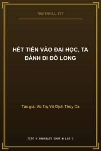 Hết tiền vào đại học, ta đành đi Đồ Long