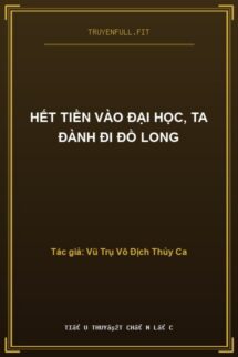 Hết tiền vào đại học, ta đành đi Đồ Long