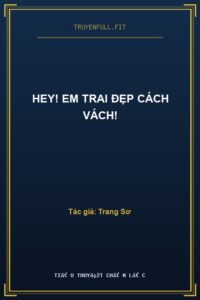 Hey! Em Trai Đẹp Cách Vách!