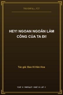 Hey! Ngoan Ngoãn Làm Công Của Ta Đi!