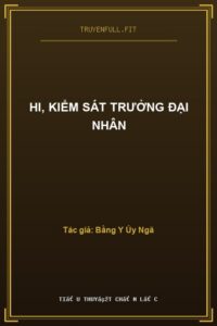 Hi, Kiểm Sát Trưởng Đại Nhân