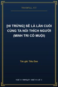 [Hi Trừng] Sẽ Là Lần Cuối Cùng Ta Nói Thích Người (Minh Tri Cố Muội)
