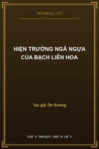 Hiện Trường Ngã Ngựa Của Bạch Liên Hoa