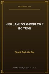 Hiểu Lầm! Tôi Không Cố Ý Bỏ Trốn