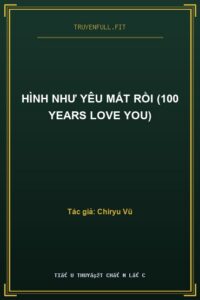 Hình Như Yêu Mất Rồi (100 Years Love You)