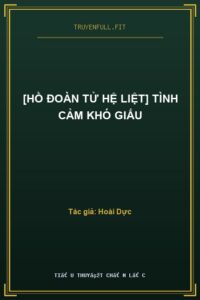 [Hồ Đoàn Tử Hệ Liệt] Tình Cảm Khó Giấu