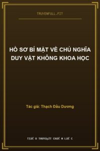 Hồ Sơ Bí Mật Về Chủ Nghĩa Duy Vật Không Khoa Học