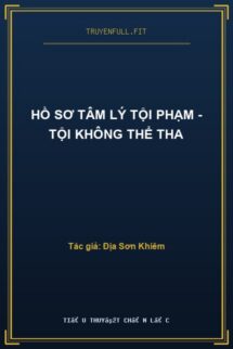 Hồ Sơ Tâm Lý Tội Phạm – Tội Không Thể Tha