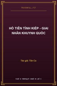 Hồ Tiên Tình Kiếp – Giai Nhân Khuynh Quốc