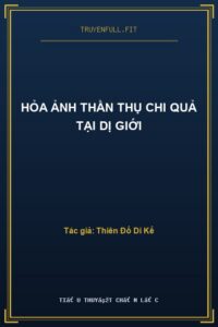 Hỏa Ảnh Thần Thụ Chi Quả Tại Dị Giới