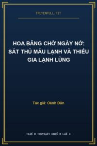Hoa Băng Chờ Ngày Nở: Sát Thủ Máu Lạnh Và Thiếu gia Lạnh Lùng