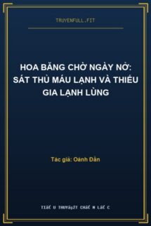 Hoa Băng Chờ Ngày Nở: Sát Thủ Máu Lạnh Và Thiếu gia Lạnh Lùng