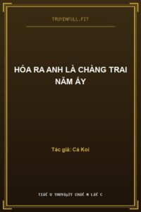 Hóa Ra Anh Là Chàng Trai Năm Ấy