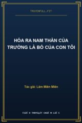 Hóa Ra Nam Thần Của Trường Là Bố Của Con Tôi
