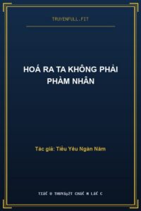 Hoá Ra Ta Không Phải Phàm Nhân