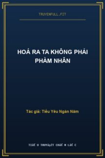 Hoá Ra Ta Không Phải Phàm Nhân