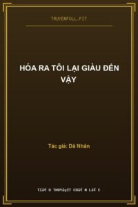 Hóa Ra Tôi Lại Giàu Đến Vậy