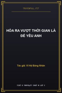 Hóa Ra Vượt Thời Gian Là Để Yêu Anh