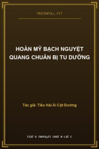 Hoàn Mỹ Bạch Nguyệt Quang Chuẩn Bị Tu Dưỡng