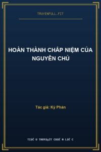 Hoàn Thành Chấp Niệm Của Nguyên Chủ