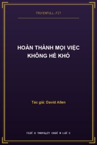 Hoàn Thành Mọi Việc Không Hề Khó