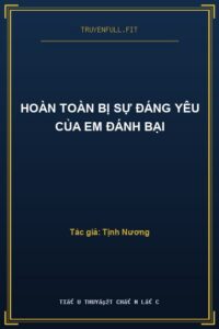 Hoàn Toàn Bị Sự Đáng Yêu Của Em Đánh Bại