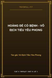 Hoàng Đế Có Bệnh – Vô Địch Tiểu Yêu Phong