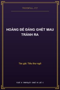Hoàng Đế Đáng Ghét Mau Tránh Ra
