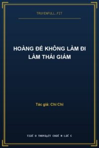 Hoàng Đế Không Làm Đi Làm Thái Giám