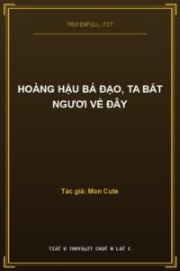 Hoàng Hậu Bá Đạo, Ta Bắt Ngươi Về Đây