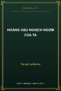 Hoàng Hậu Nghịch Ngợm Của Ta