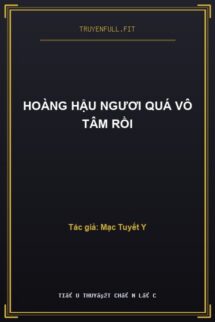 Hoàng Hậu Ngươi Quá Vô Tâm Rồi