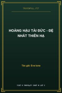Hoàng Hậu Tài Đức – Đệ Nhất Thiên Hạ