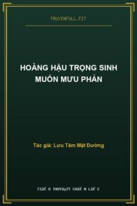 Hoàng Hậu Trọng Sinh Muốn Mưu Phản