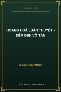 Hoang Hoá Luận Thuyết – Đêm Đen Vô Tận