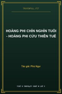 Hoàng Phi Chín Nghìn Tuổi – Hoàng Phi Cửu Thiên Tuế