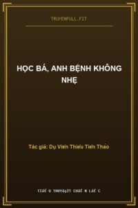 Học Bá, Anh Bệnh Không Nhẹ