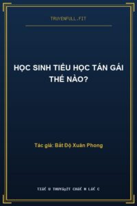 Học Sinh Tiểu Học Tán Gái Thế Nào?