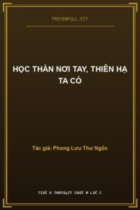 Học Thần Nơi Tay, Thiên Hạ Ta Có