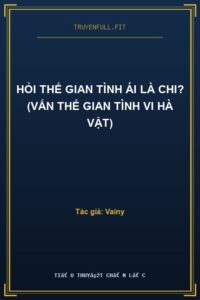 Hỏi Thế Gian Tình Ái Là Chi? (Vấn Thế Gian Tình Vi Hà Vật)