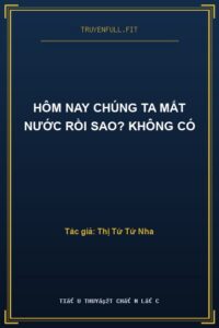 Hôm Nay Chúng Ta Mất Nước Rồi Sao? Không Có