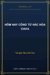 Hôm Nay Công Tử Hắc Hóa Chưa