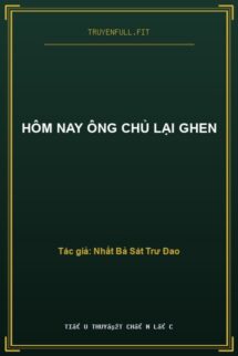 Hôm Nay Ông Chủ Lại Ghen