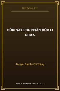Hôm Nay Phu Nhân Hòa Li Chưa
